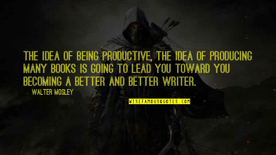 Sipadan Diving Quotes By Walter Mosley: The idea of being productive, the idea of Sipadan Diving Quotes By Walter Mosley: The idea of being productive, the idea of