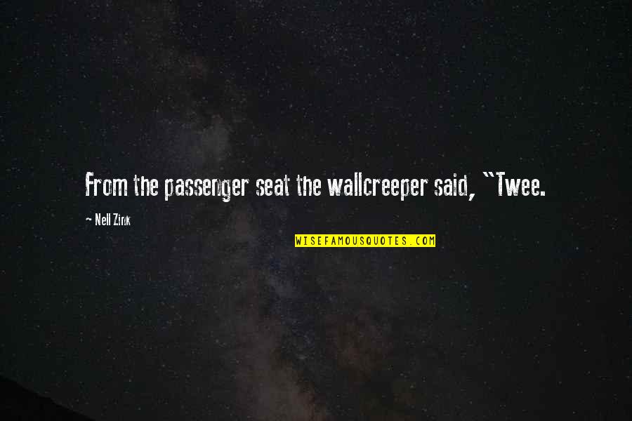 Siparis Faturasi Quotes By Nell Zink: From the passenger seat the wallcreeper said, "Twee.