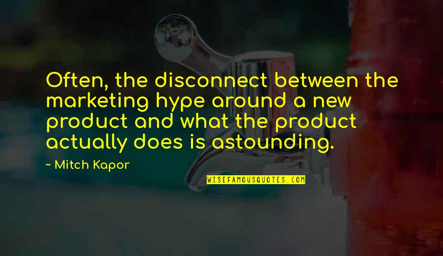 Sipashorti Quotes By Mitch Kapor: Often, the disconnect between the marketing hype around