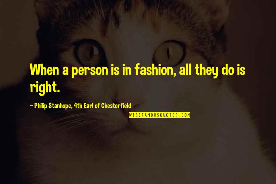 Sipashorti Quotes By Philip Stanhope, 4th Earl Of Chesterfield: When a person is in fashion, all they