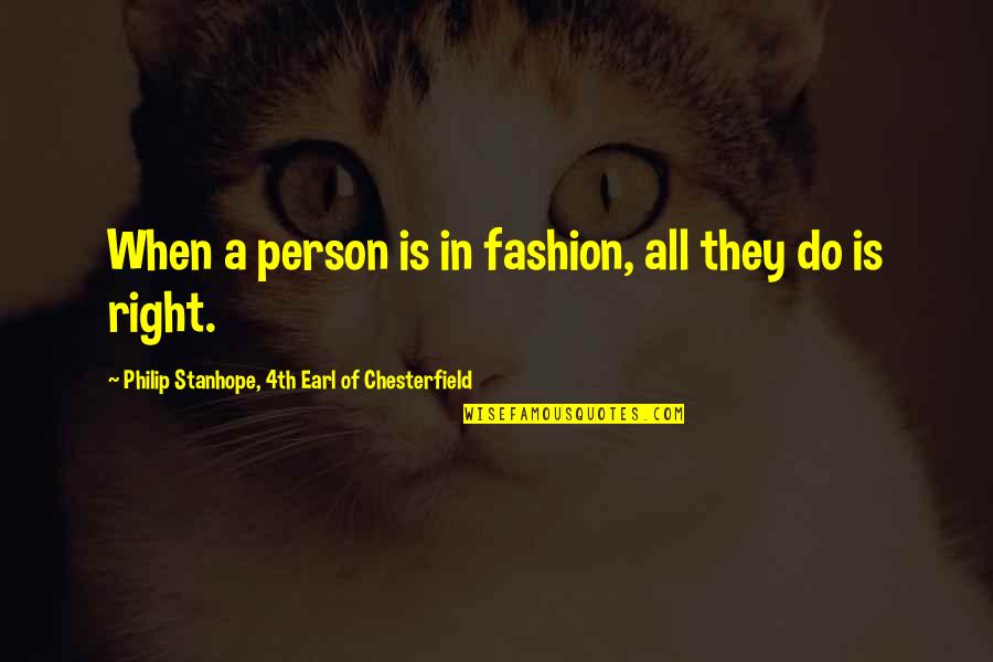 Sipashorti Quotes By Philip Stanhope, 4th Earl Of Chesterfield: When a person is in fashion, all they Sipashorti Quotes By Philip Stanhope, 4th Earl Of Chesterfield: When a person is in fashion, all they