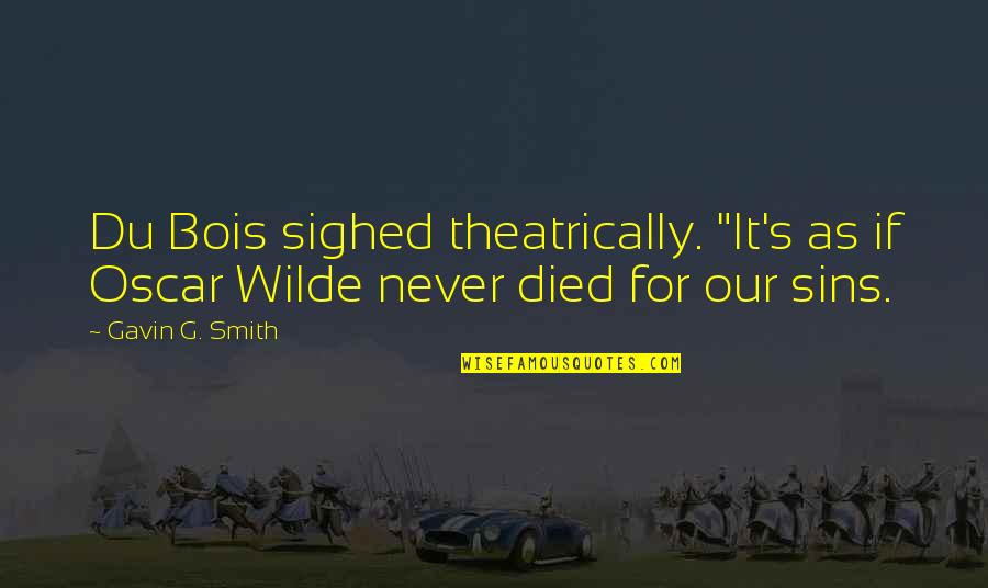 Siperstein Quotes By Gavin G. Smith: Du Bois sighed theatrically. "It's as if Oscar