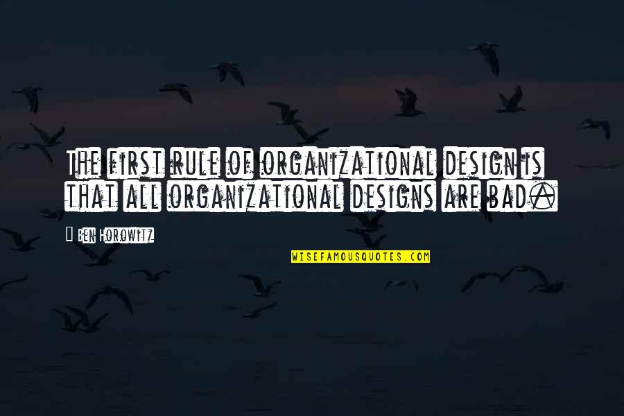 Siphon Gas Quotes By Ben Horowitz: The first rule of organizational design is that