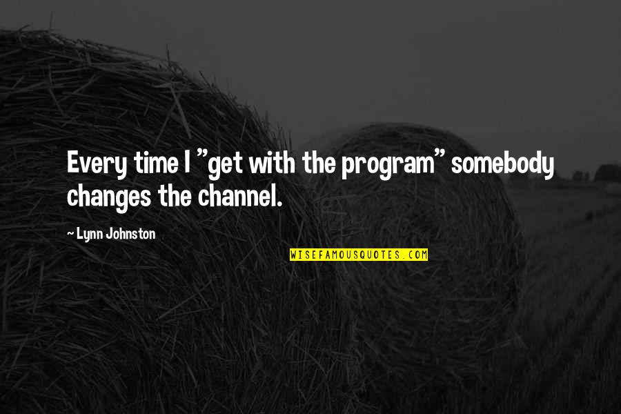 Siphon Gas Quotes By Lynn Johnston: Every time I "get with the program" somebody