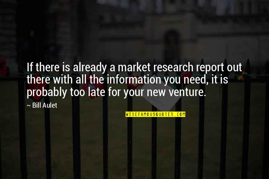 Siphon Hose Quotes By Bill Aulet: If there is already a market research report