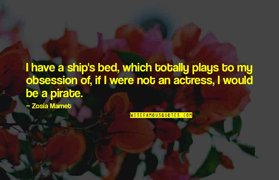 Siphoned Off Quotes By Zosia Mamet: I have a ship's bed, which totally plays Siphoned Off Quotes By Zosia Mamet: I have a ship's bed, which totally plays