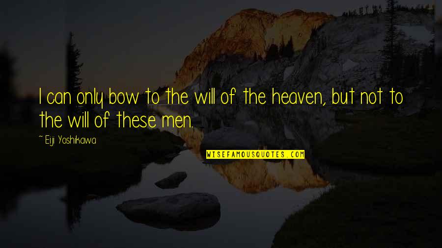 Siphoning Quotes By Eiji Yoshikawa: I can only bow to the will of
