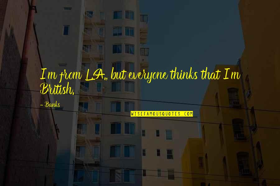 Sipilpedia Quotes By Banks: I'm from L.A., but everyone thinks that I'm