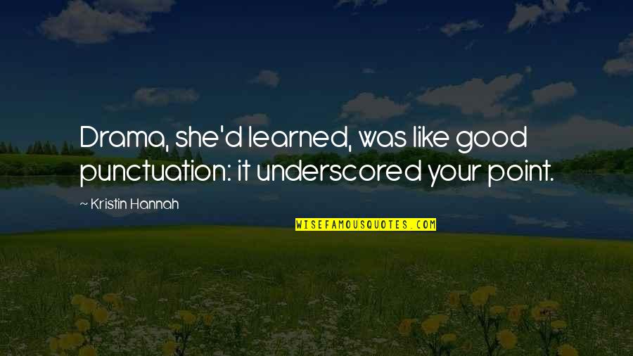 Sipkins Sarnia Quotes By Kristin Hannah: Drama, she'd learned, was like good punctuation: it