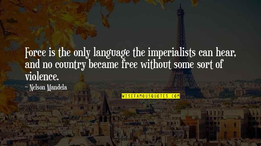 Siplast Quotes By Nelson Mandela: Force is the only language the imperialists can Siplast Quotes By Nelson Mandela: Force is the only language the imperialists can