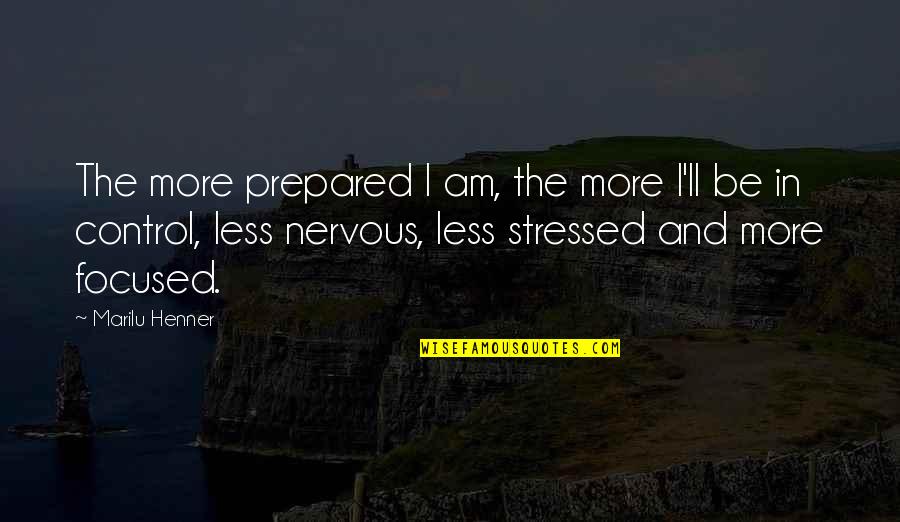 Sippel Steel Quotes By Marilu Henner: The more prepared I am, the more I'll