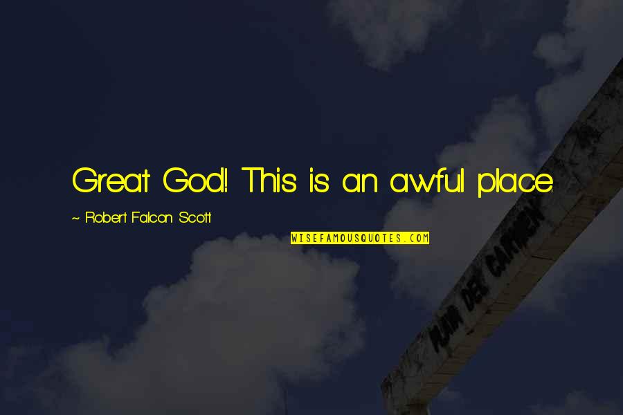 Sippenhaft Quotes By Robert Falcon Scott: Great God! This is an awful place. Sippenhaft Quotes By Robert Falcon Scott: Great God! This is an awful place.