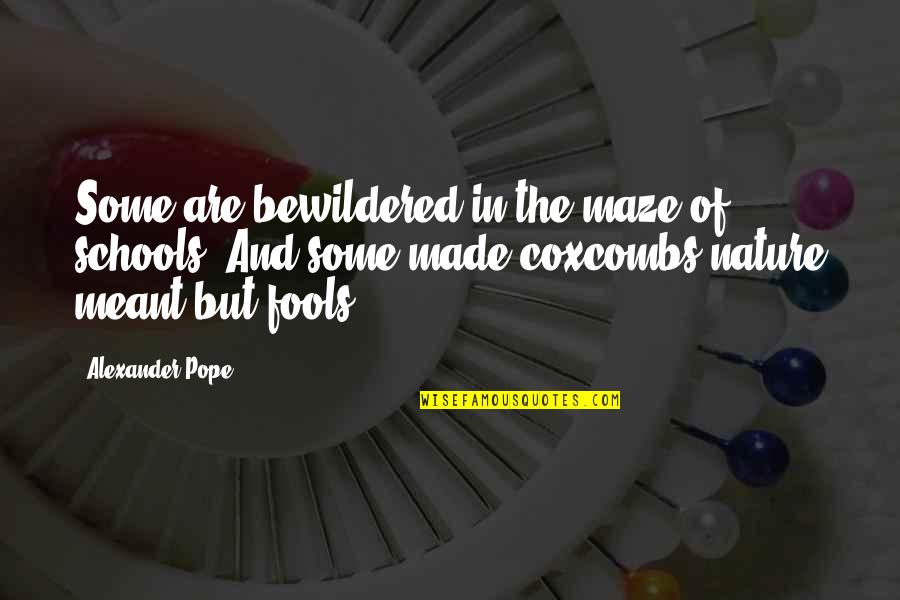 Sippie River Quotes By Alexander Pope: Some are bewildered in the maze of schools, Sippie River Quotes By Alexander Pope: Some are bewildered in the maze of schools,