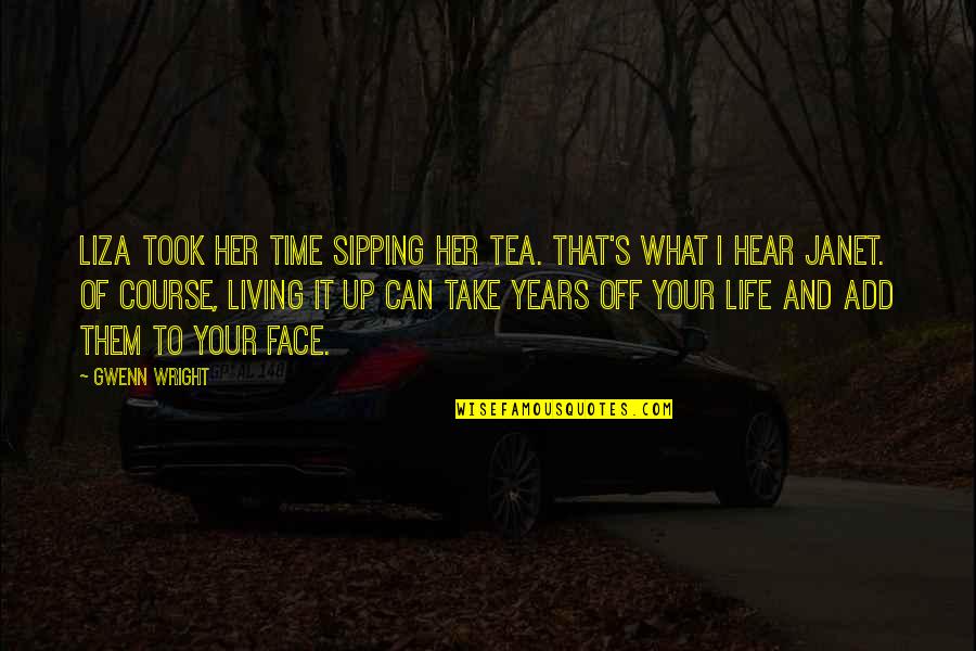 Sipping My Tea Quotes By Gwenn Wright: Liza took her time sipping her tea. That's