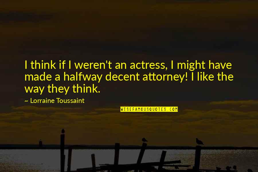 Siquiera En Quotes By Lorraine Toussaint: I think if I weren't an actress, I