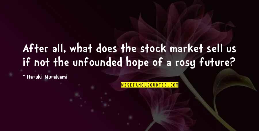 Sir Aaron Quotes By Haruki Murakami: After all, what does the stock market sell