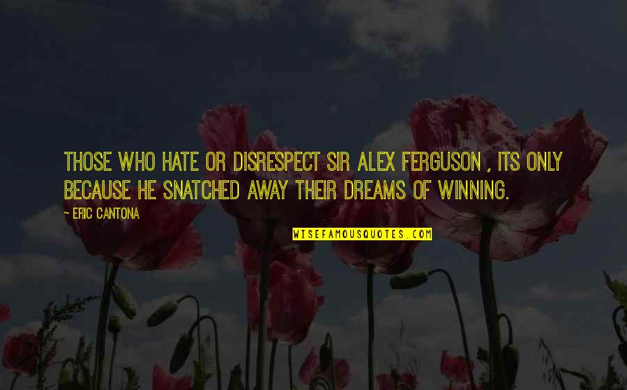 Sir Alex Quotes By Eric Cantona: Those who hate or disrespect Sir Alex Ferguson