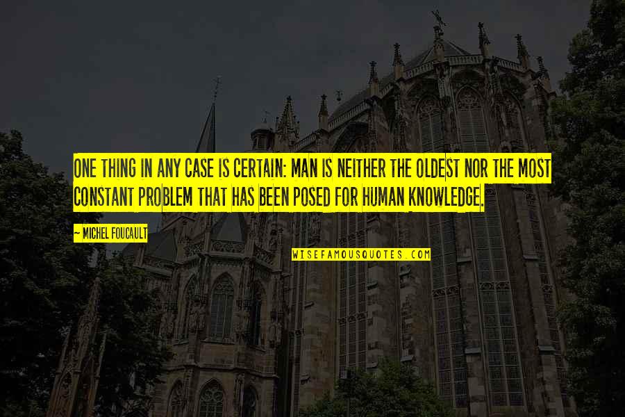 Sir Arthur Clarke Quotes By Michel Foucault: One thing in any case is certain: man