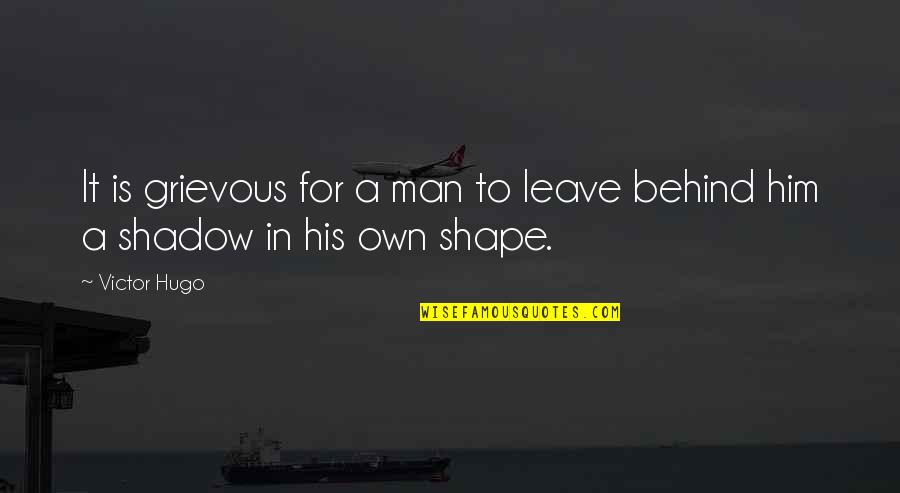 Sir Arthur Clarke Quotes By Victor Hugo: It is grievous for a man to leave