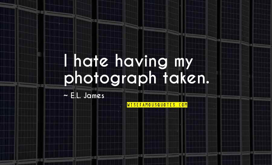 Sir Basil Spence Quotes By E.L. James: I hate having my photograph taken.