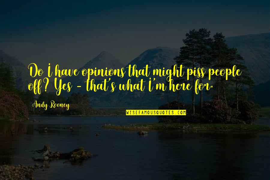 Sir Captain America Pimp Quotes By Andy Rooney: Do I have opinions that might piss people