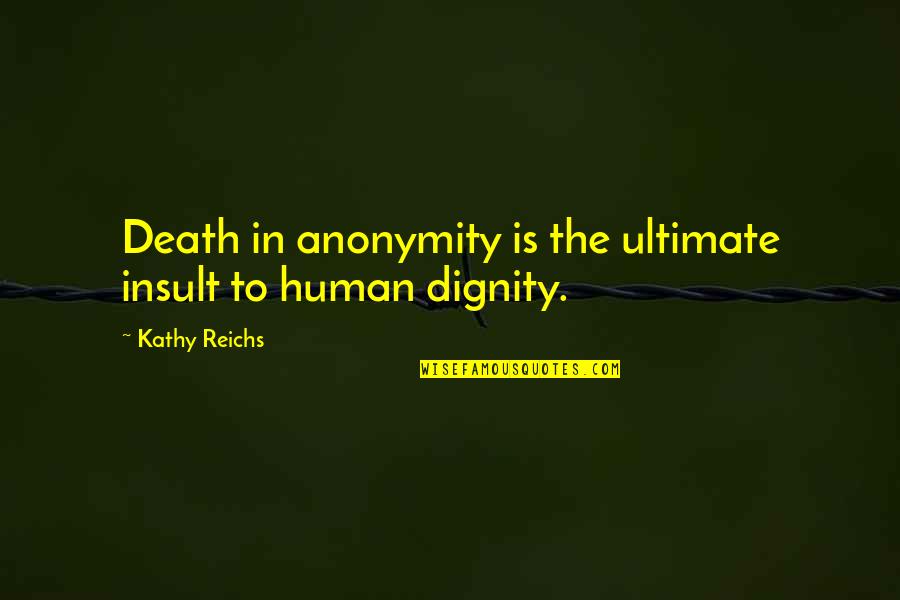 Sir Christopher Cradock Quotes By Kathy Reichs: Death in anonymity is the ultimate insult to