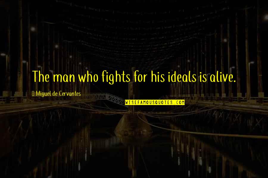 Sir Cv Raman Famous Quotes By Miguel De Cervantes: The man who fights for his ideals is