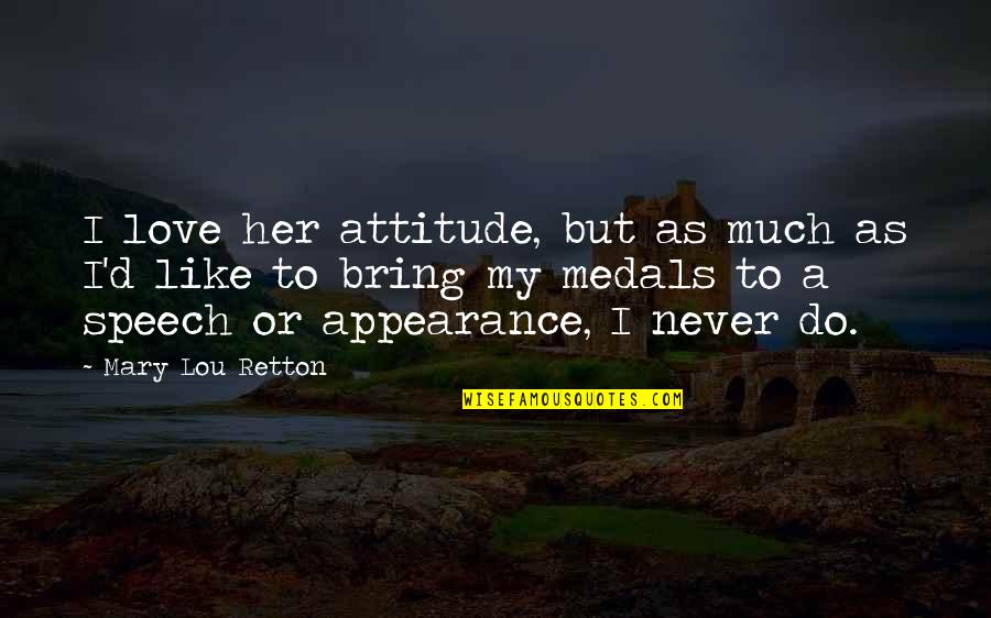 Sir Edmund Burke Quotes By Mary Lou Retton: I love her attitude, but as much as