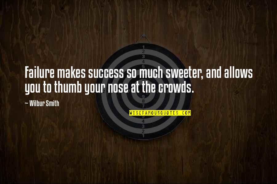 Sir Edmund Hillary Quotes By Wilbur Smith: Failure makes success so much sweeter, and allows Sir Edmund Hillary Quotes By Wilbur Smith: Failure makes success so much sweeter, and allows