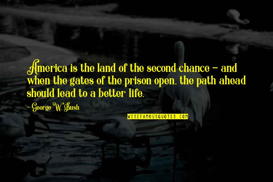 Sir Edmund Hillary's Quotes By George W. Bush: America is the land of the second chance Sir Edmund Hillary's Quotes By George W. Bush: America is the land of the second chance