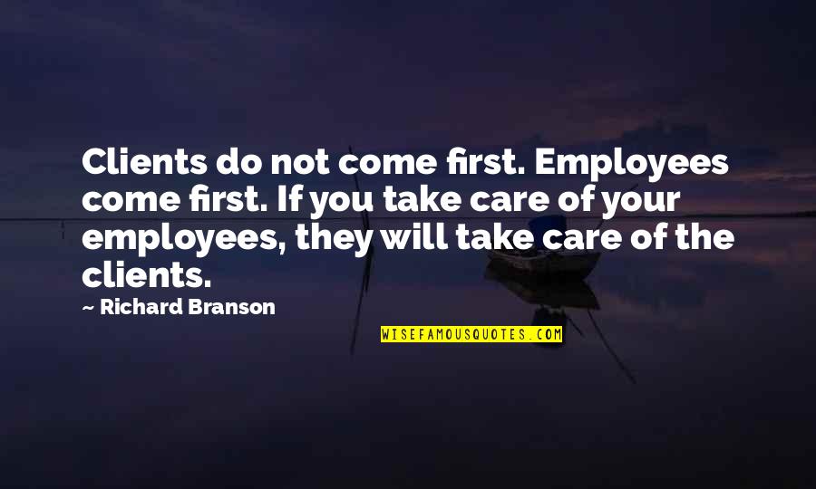 Sir Edwin Chadwick Quotes By Richard Branson: Clients do not come first. Employees come first.