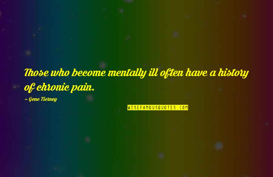 Sir Francis Galton Quotes By Gene Tierney: Those who become mentally ill often have a