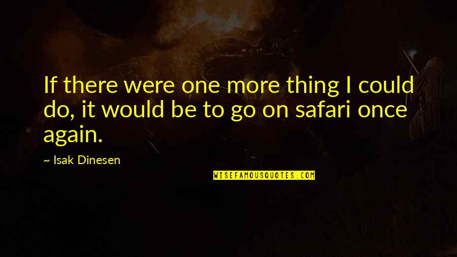 Sir Frederick Ashton Quotes By Isak Dinesen: If there were one more thing I could