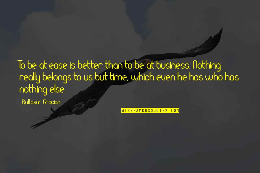 Sir Frederick Banting Quotes By Baltasar Gracian: To be at ease is better than to