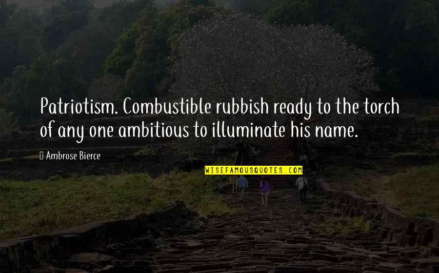 Sir Harold Nicolson Quotes By Ambrose Bierce: Patriotism. Combustible rubbish ready to the torch of Sir Harold Nicolson Quotes By Ambrose Bierce: Patriotism. Combustible rubbish ready to the torch of