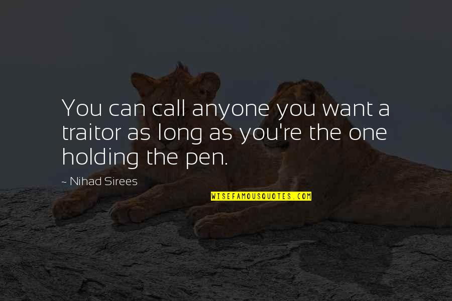 Sir Harold Nicolson Quotes By Nihad Sirees: You can call anyone you want a traitor