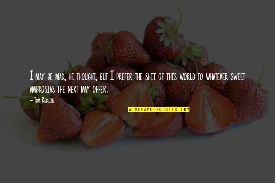 Sir Harold Nicolson Quotes By Tom Robbins: I may be mad, he thought, but I Sir Harold Nicolson Quotes By Tom Robbins: I may be mad, he thought, but I