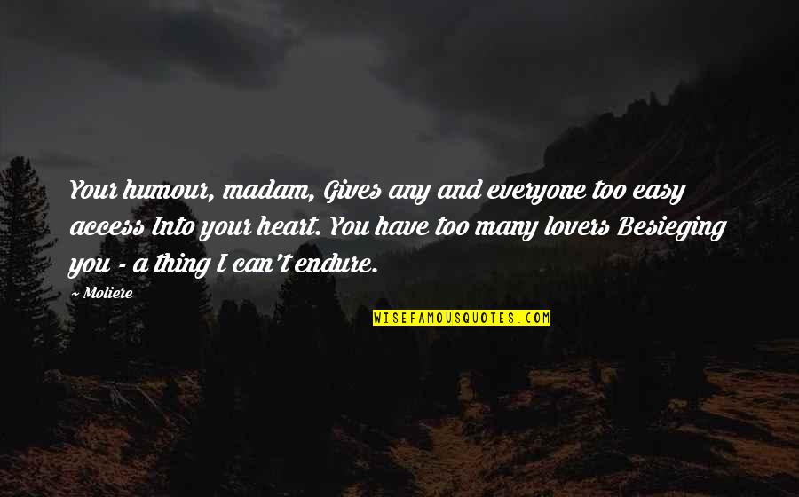 Sir Horace Edmund Avory Quotes By Moliere: Your humour, madam, Gives any and everyone too