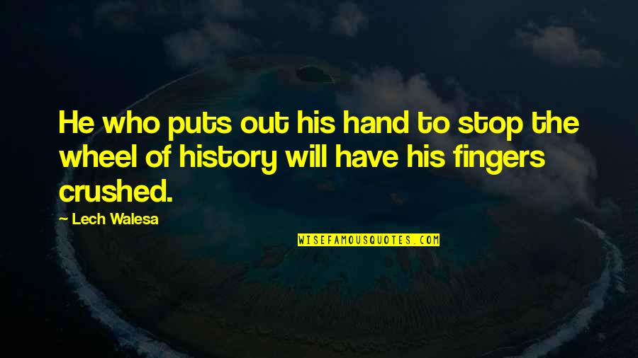 Sir Ian Hamilton Quotes By Lech Walesa: He who puts out his hand to stop