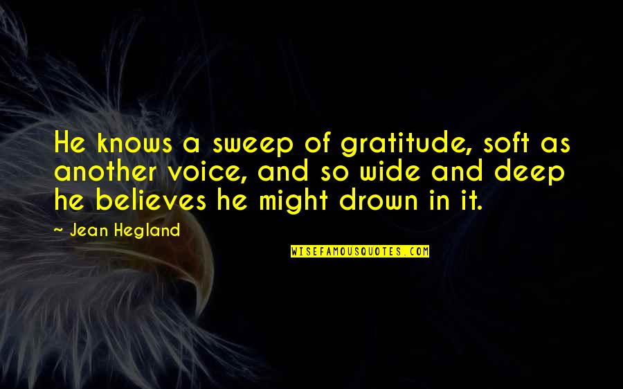 Sir James Jeans Quotes By Jean Hegland: He knows a sweep of gratitude, soft as