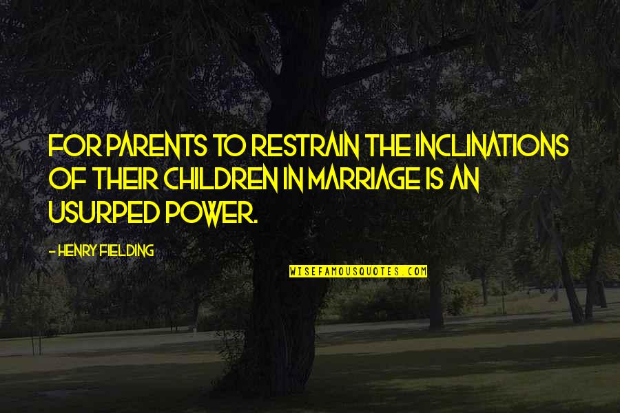 Sir James Mackintosh Quotes By Henry Fielding: For parents to restrain the inclinations of their