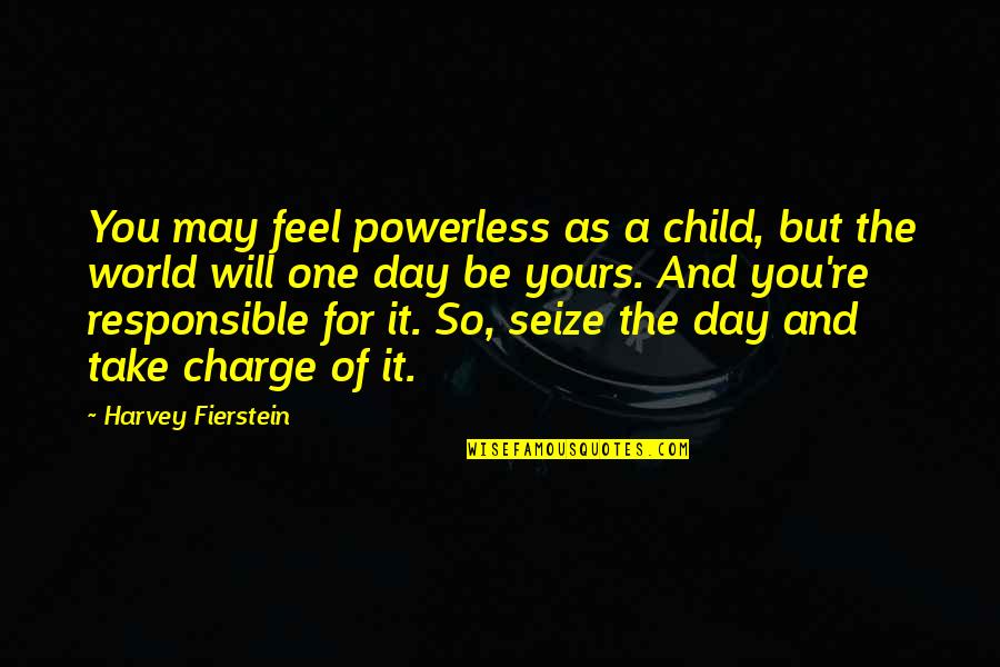 Sir James Matthew Barrie Quotes By Harvey Fierstein: You may feel powerless as a child, but Sir James Matthew Barrie Quotes By Harvey Fierstein: You may feel powerless as a child, but