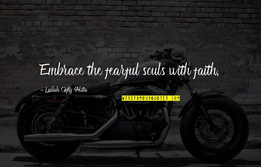 Sir James Matthew Barrie Quotes By Lailah Gifty Akita: Embrace the fearful souls with faith. Sir James Matthew Barrie Quotes By Lailah Gifty Akita: Embrace the fearful souls with faith.
