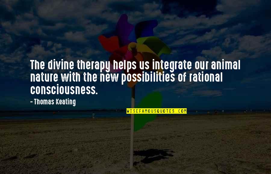 Sir John Buchan Quotes By Thomas Keating: The divine therapy helps us integrate our animal Sir John Buchan Quotes By Thomas Keating: The divine therapy helps us integrate our animal