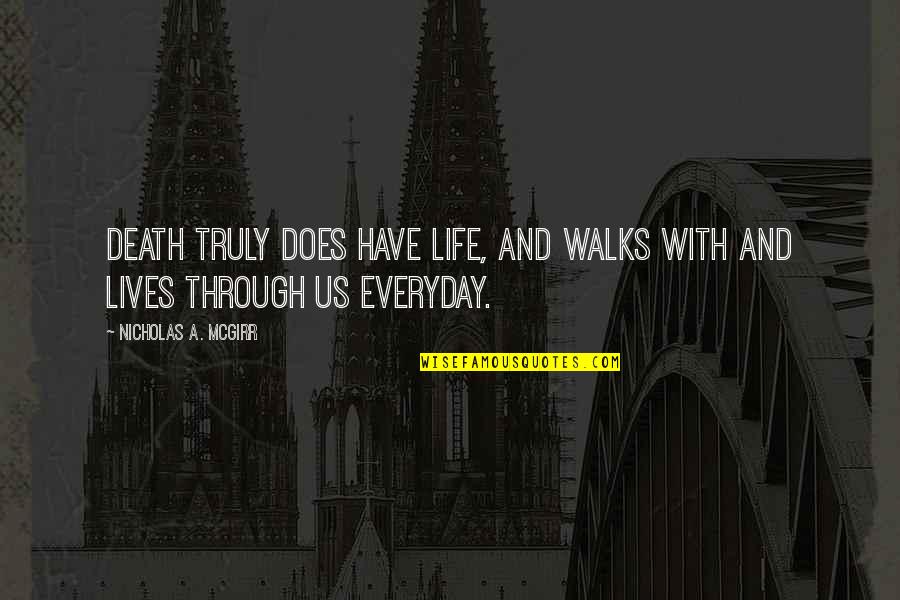 Sir John Eccles Quotes By Nicholas A. McGirr: Death truly does have life, and walks with