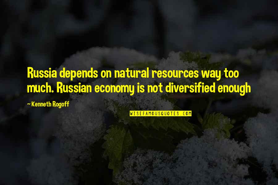 Sir John French Quotes By Kenneth Rogoff: Russia depends on natural resources way too much.