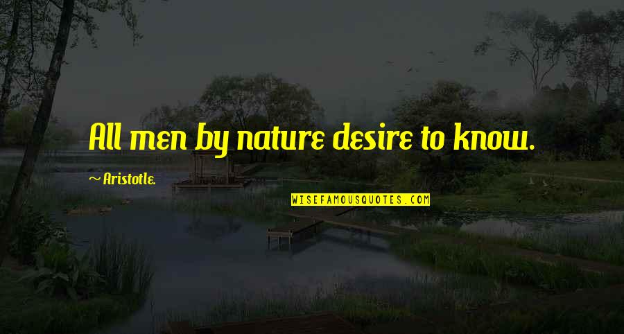 Sir John Glubb Quotes By Aristotle.: All men by nature desire to know.