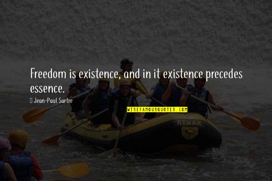 Sir John Glubb Quotes By Jean-Paul Sartre: Freedom is existence, and in it existence precedes
