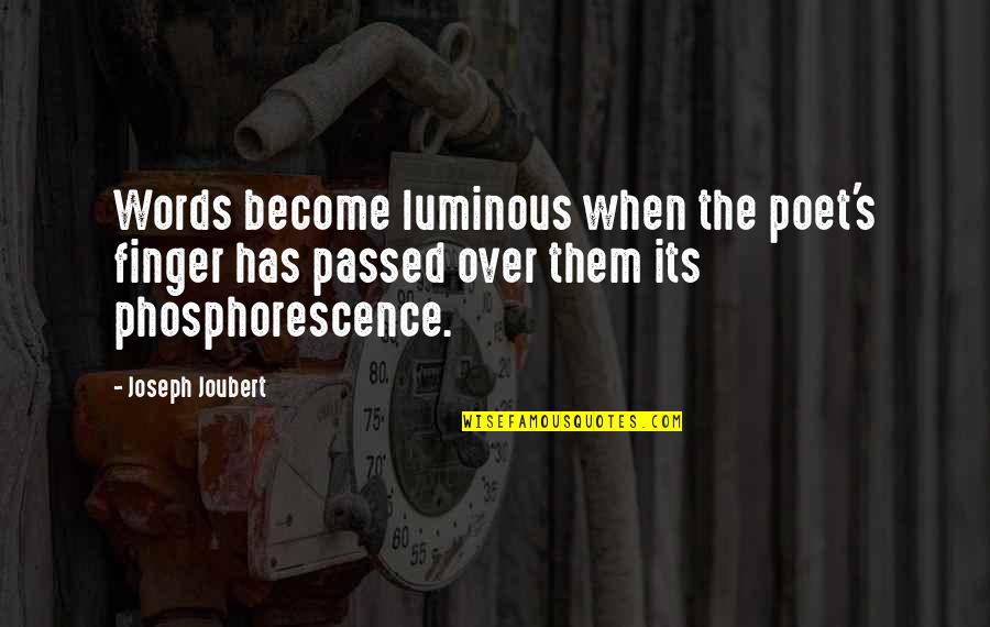 Sir John Hawkins Quotes By Joseph Joubert: Words become luminous when the poet's finger has