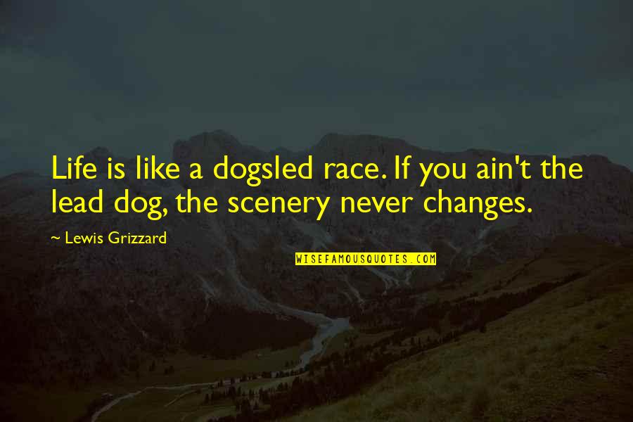 Sir John Hawkins Quotes By Lewis Grizzard: Life is like a dogsled race. If you